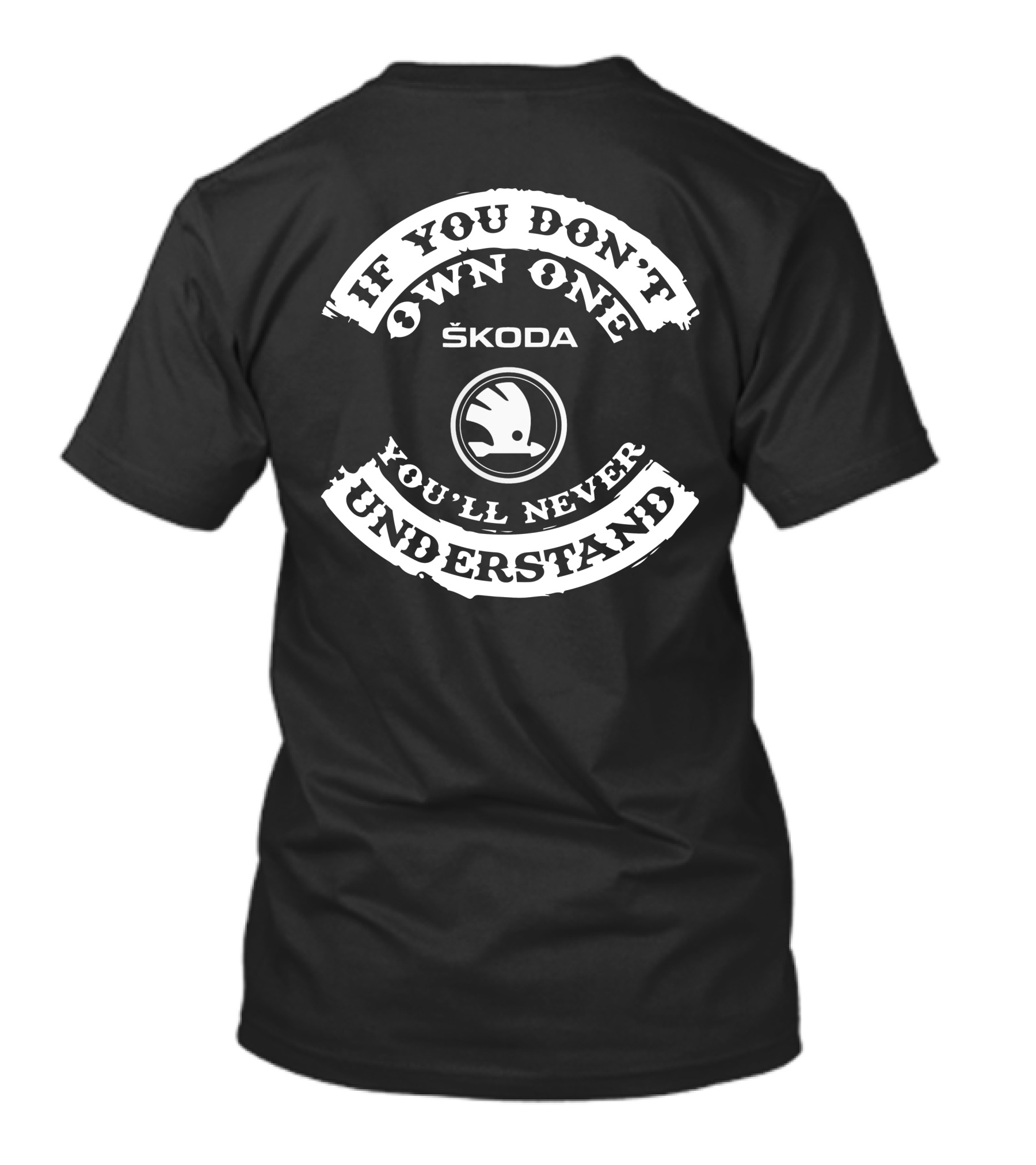IF YOU DON'T OWN ONE ŠKODA YOU'LL NEVER UNDERSTAND T-Shirt