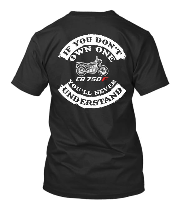 If You Don't Own One You'll Never Understand CB750F T-Shirt