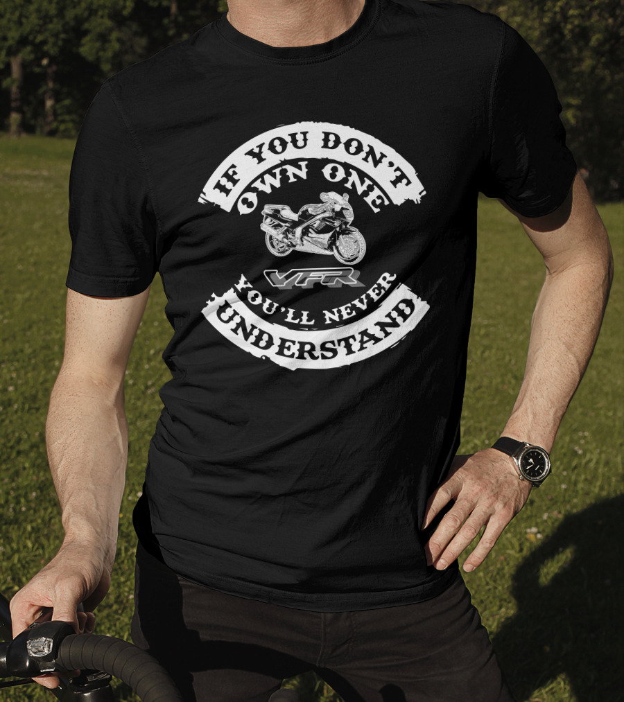 Honda Vfr 750 Rc36 If You Don’t Own One You’ll Never Understand T-Shirt