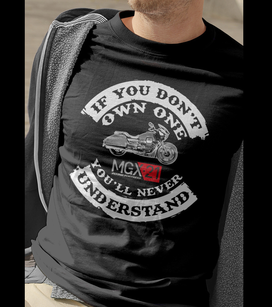 Moto Guzzi MGX 21 Flying Fortress If You Don't Own One You'll Never Understand T-Shirt