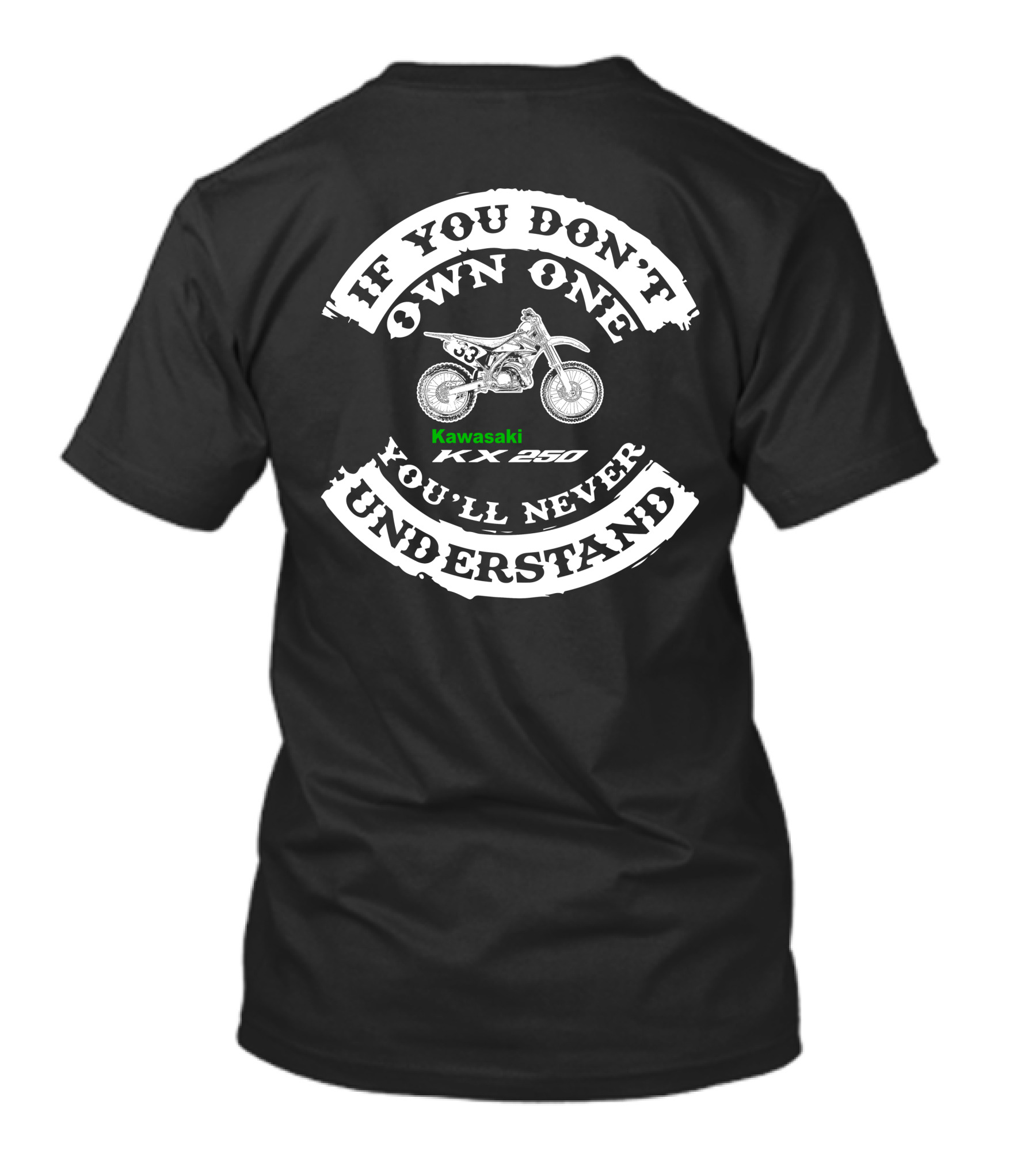 If You Don’t Own One Kawasaki KX250 You’ll Never Understand T-Shirt