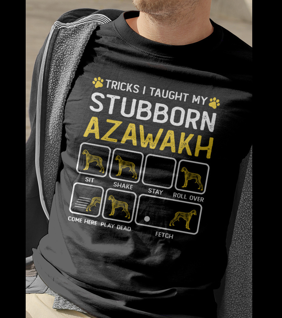 Tricks I Taught My Stubborn Azawakh Sit Shake Stay Roll Over Come Here Play Dead Fetch T-Shirt