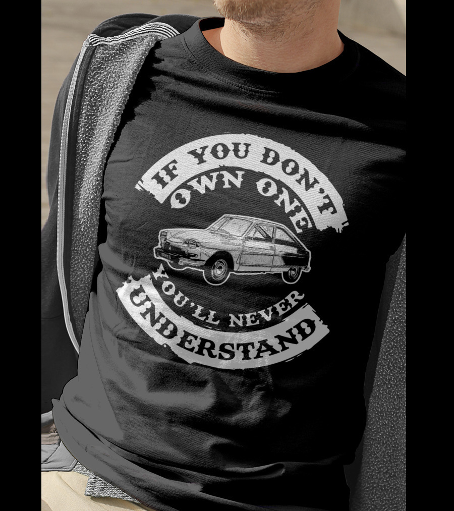 Citroen M35 If You Don't Own One You'll Never Understand T-Shirt
