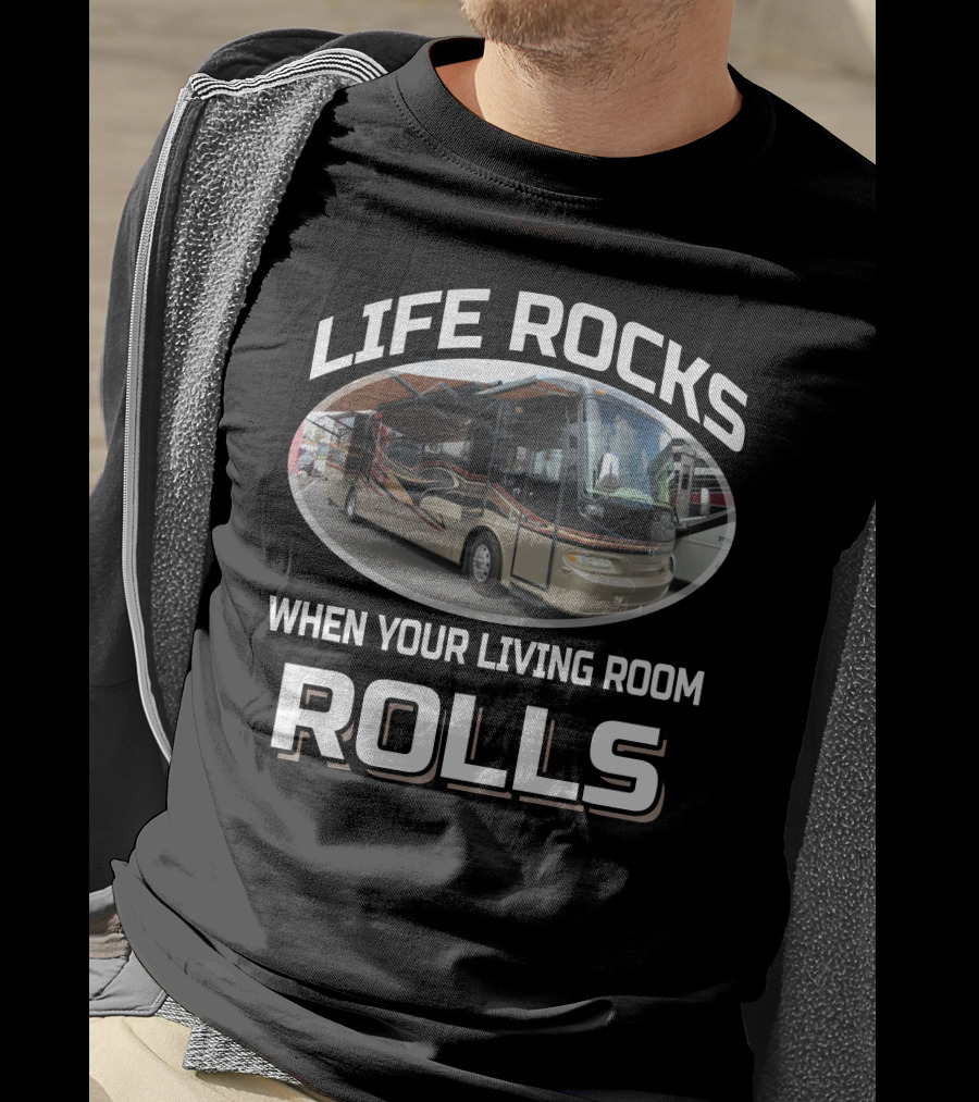 LIFE ROCKS WHEN YOUR LIVING ROOM ROLLS Monaco Camelot RV T-Shirt