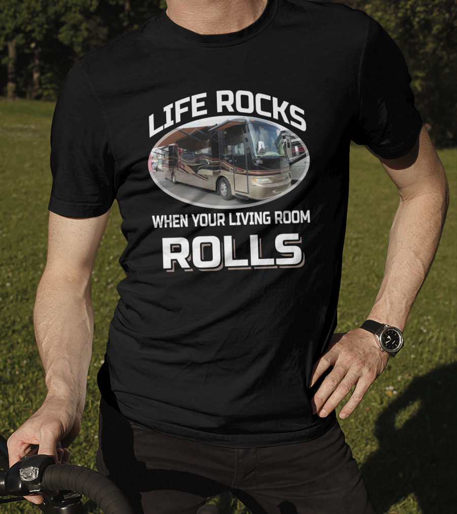 LIFE ROCKS WHEN YOUR LIVING ROOM ROLLS Monaco Camelot RV T-Shirt