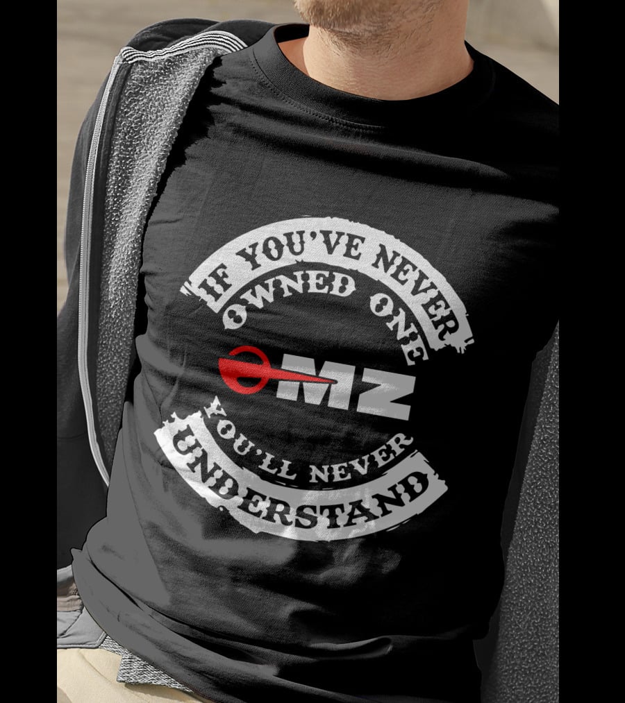 MZ Motorcycles If You've Never Owned One You'll Never Understand T-Shirt
