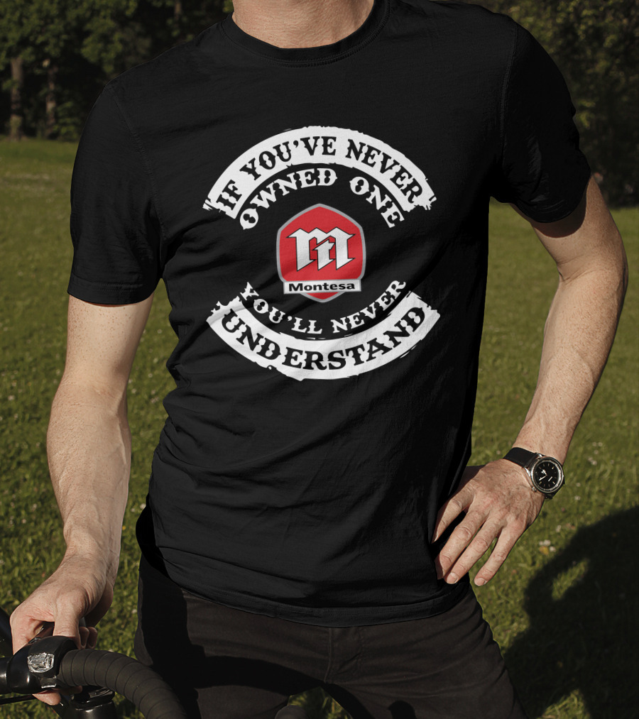 Montesa If You've Never Owned One You'll Never Understand T-Shirt