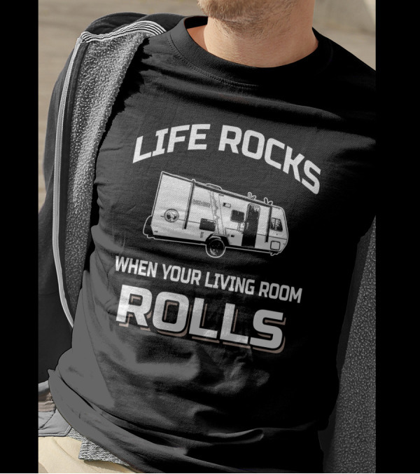 LIFE ROCKS WHEN YOUR LIVING ROOM ROLLS Forest River No Boundaries 19.8 T-Shirt