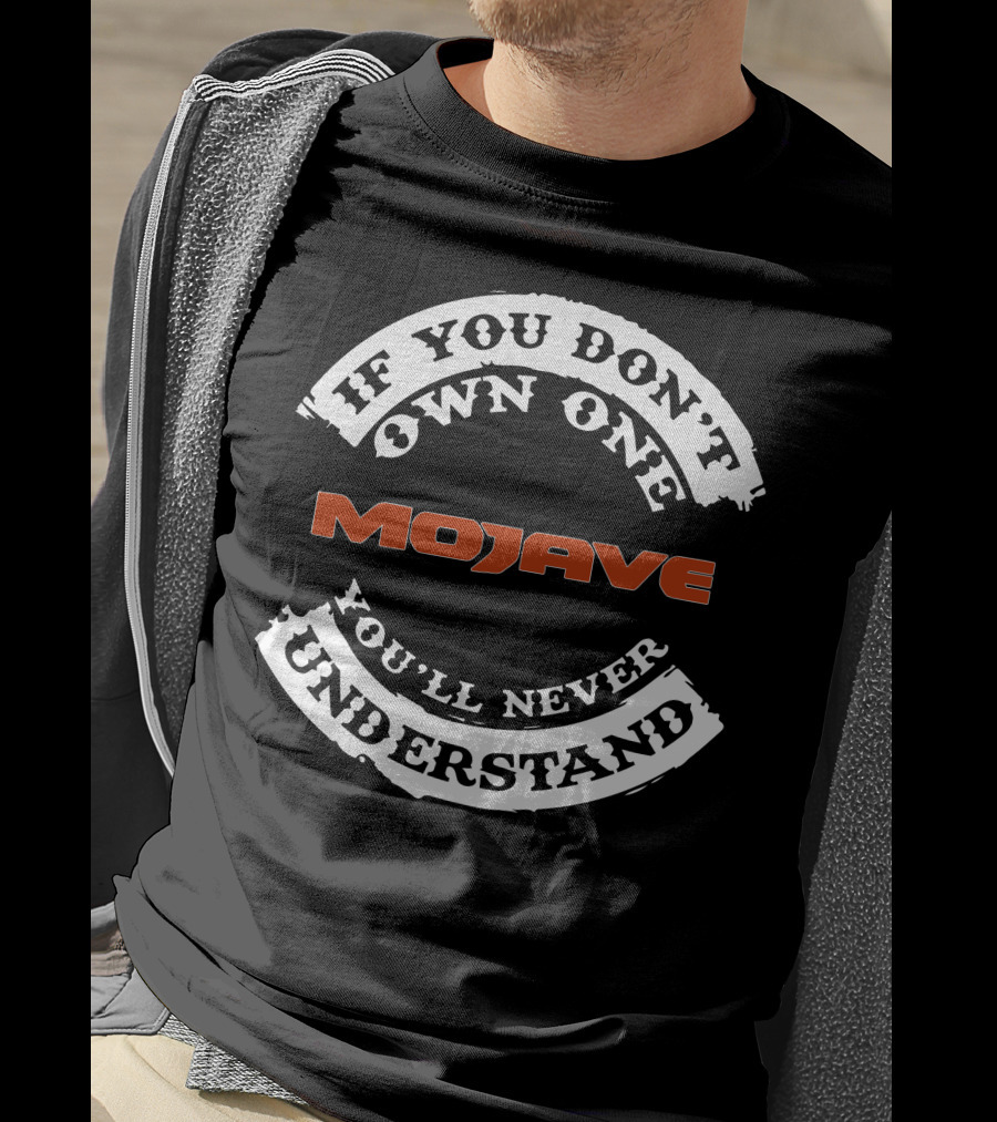 Jeep Gladiator Mojave If You Don't Own One You'll Never Understand T-Shirt