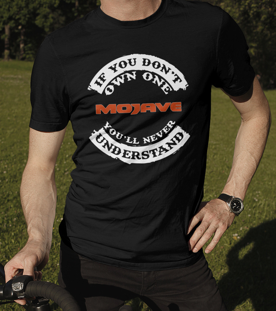 Jeep Gladiator Mojave If You Don't Own One You'll Never Understand T-Shirt