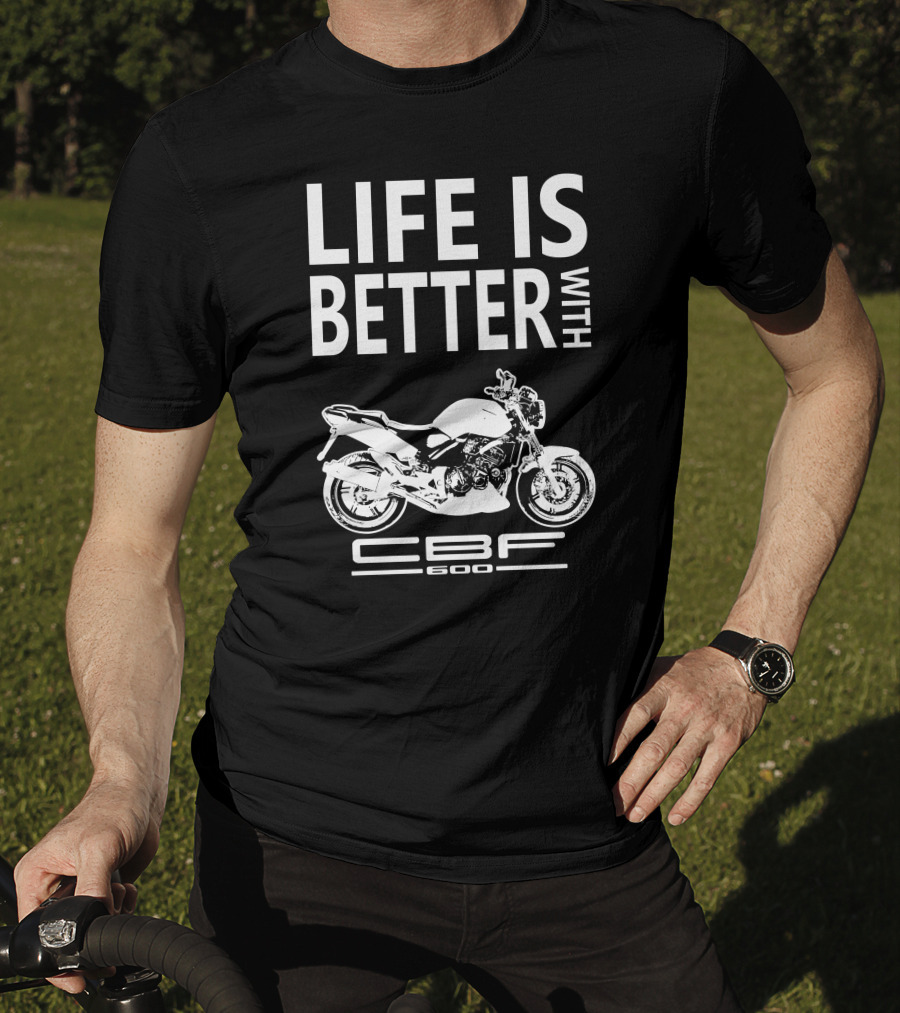 LIFE IS BETTER WITH CBF600 Honda CBF600 T-Shirt