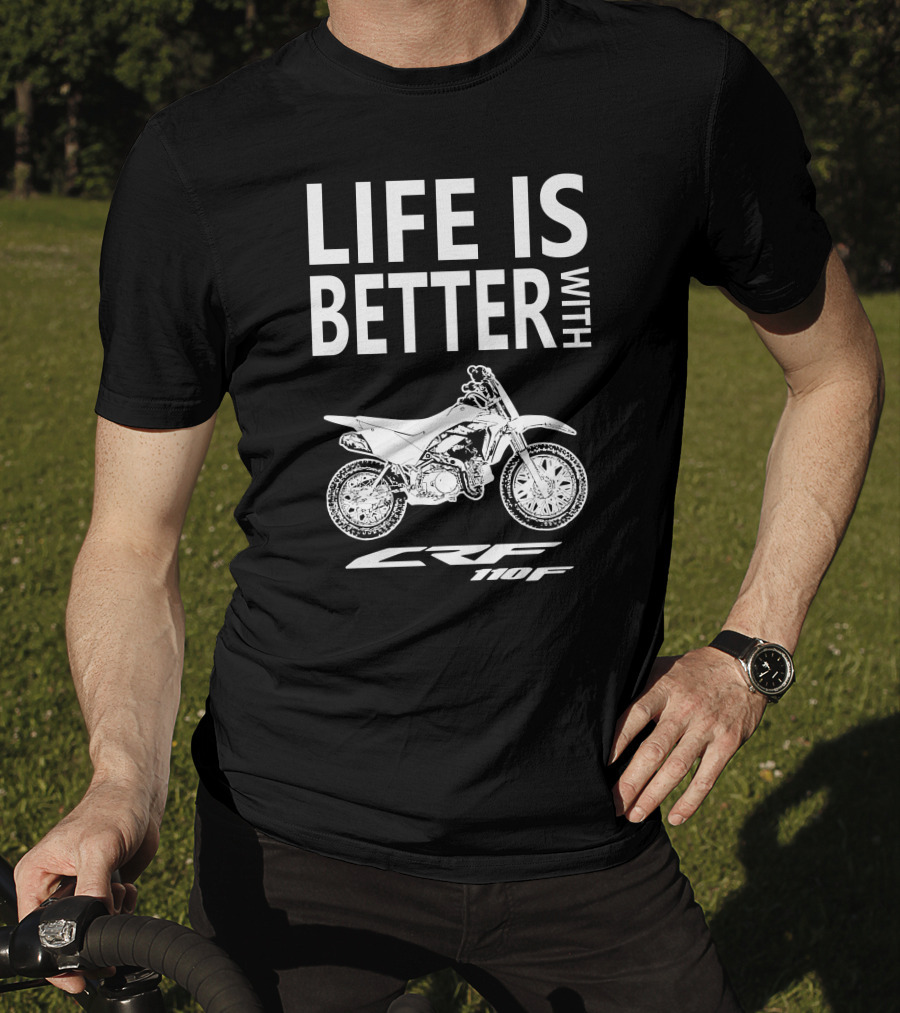 LIFE IS BETTER WITH CRF110F Honda T-Shirt