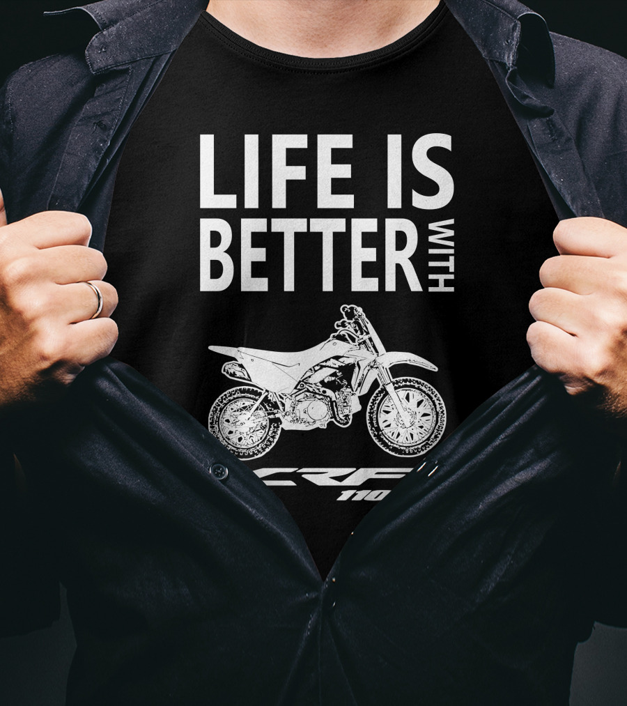 LIFE IS BETTER WITH CRF110F Honda T-Shirt