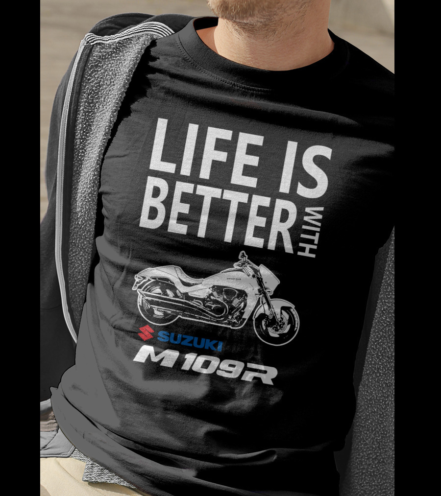 Life Is Better With Suzuki M109R T-Shirt