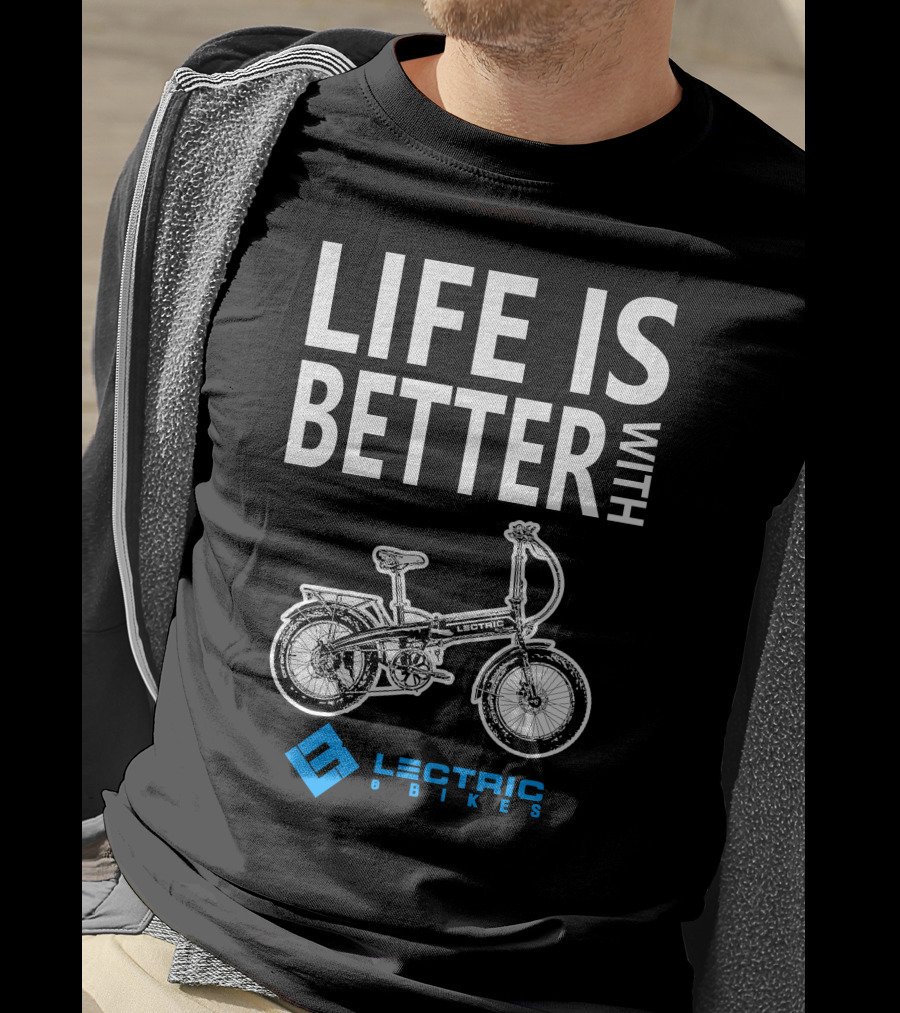 LIFE IS BETTER WITH LECTRIC XP EBIKES T-Shirt