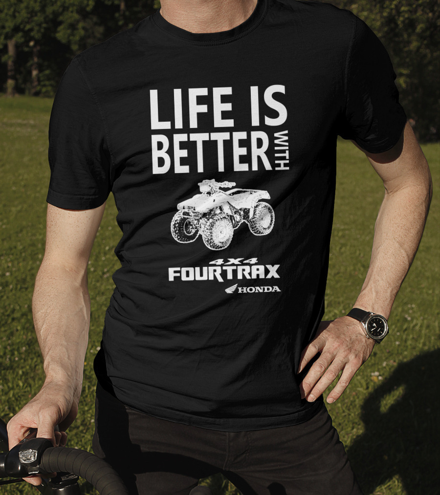Life Is Better With Honda Fourtrax 4x4 T-Shirt