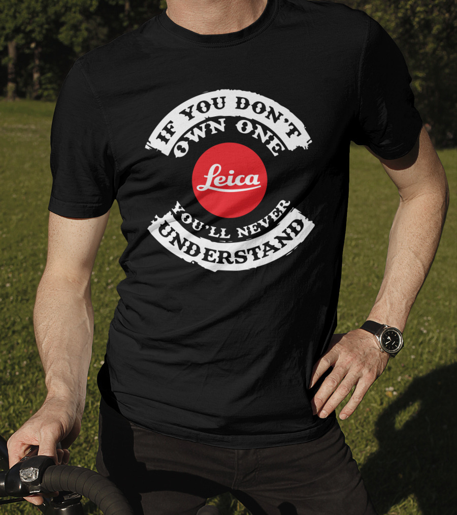 If You Don't Own One You'll Never Understand Leica Camera T-Shirt