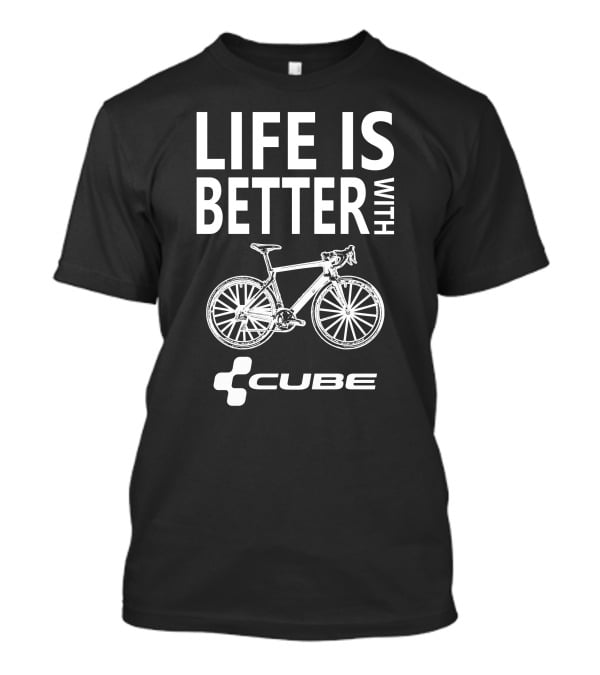 Life Is Better With Cube Bikes T-Shirt