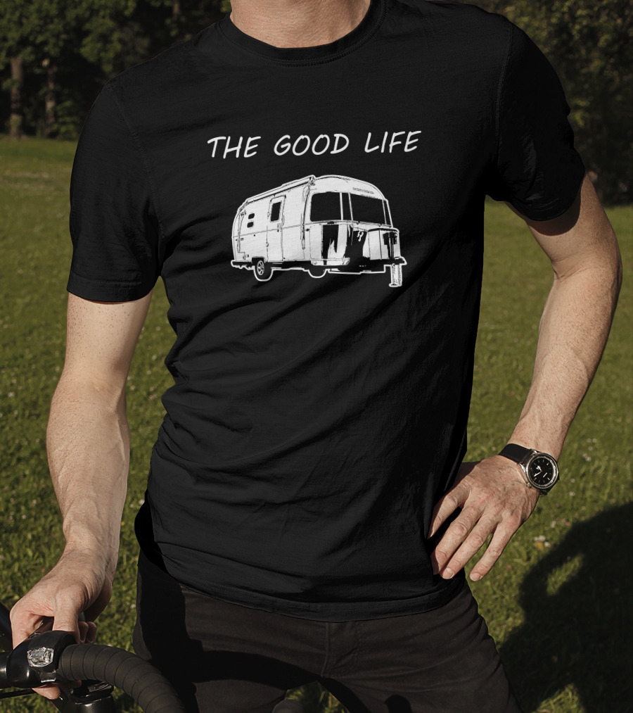 The Good Life Airstream Caravel 20FB Camper Trailer Adventure T-Shirt