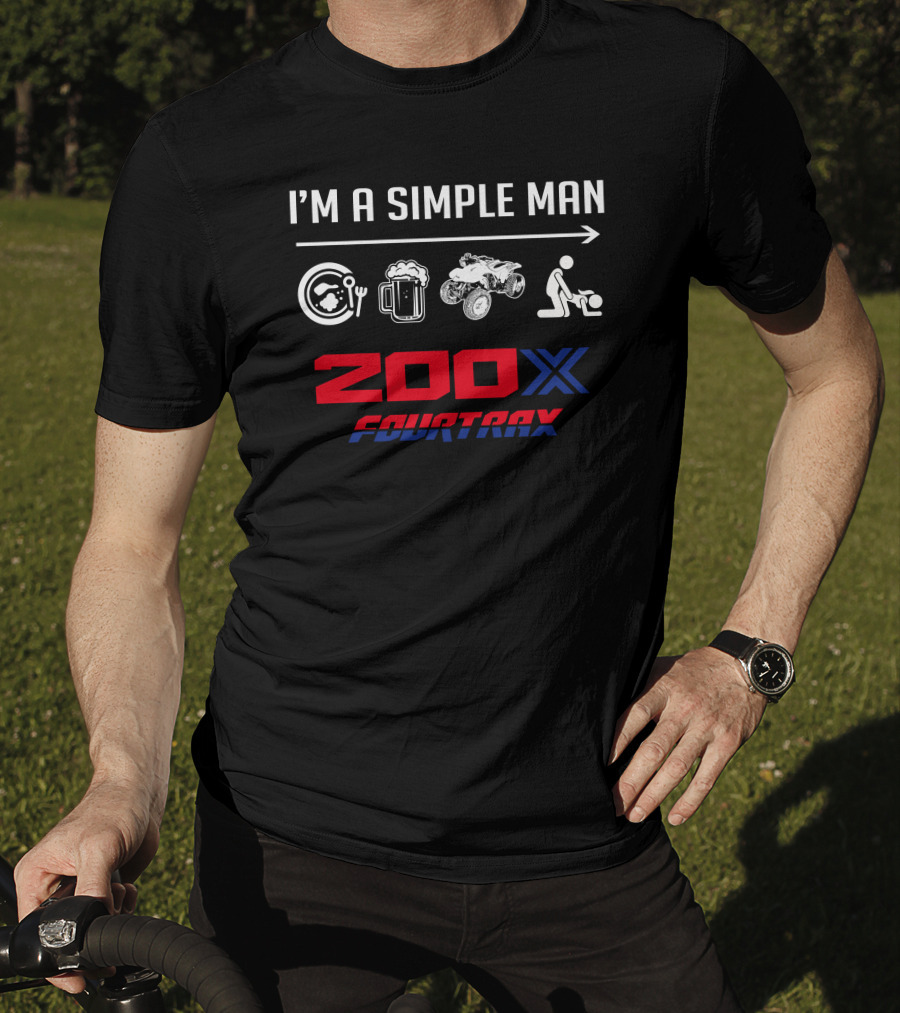 I'm A Simple Man 200X Fourtrax T-Shirt
