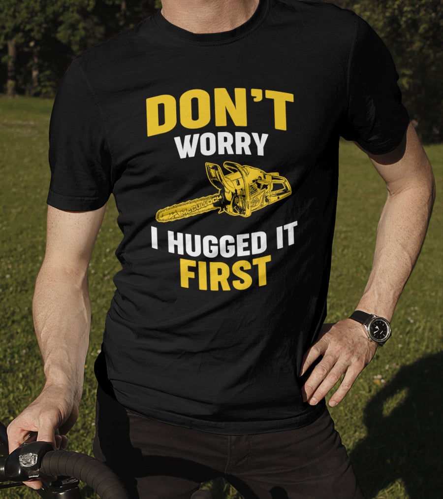 Don't Worry I Hugged It First Mcculloch Chainsaws T-Shirt
