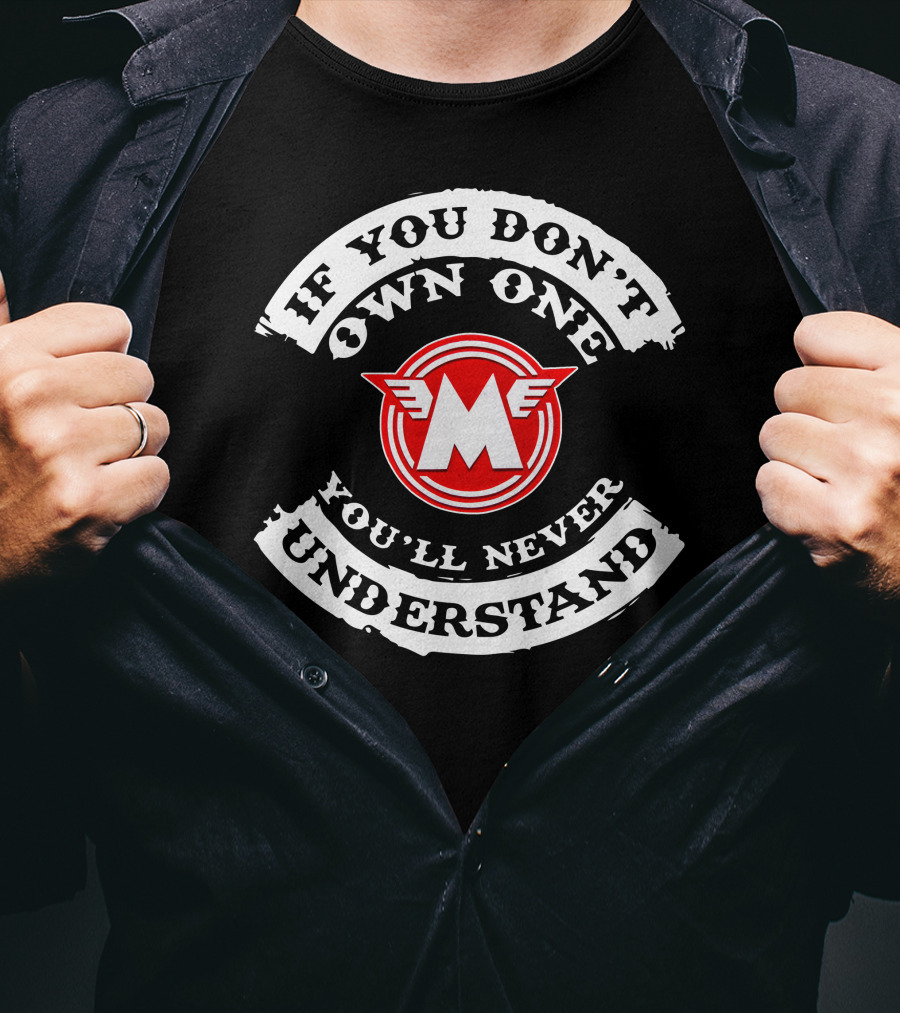 If You Don't Own One You'll Never Understand Matchless Motorcycle T-Shirt