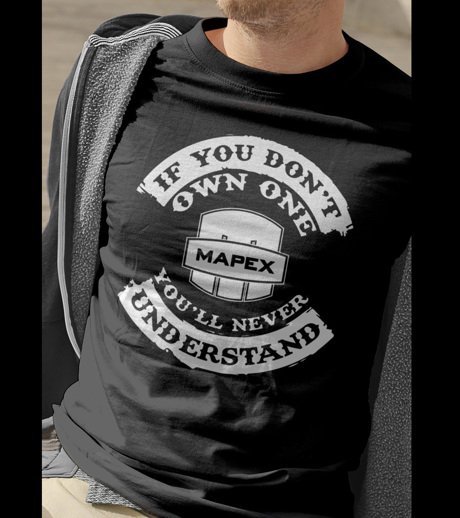 Mapex Drums If You Don't Own One You'll Never Understand T-Shirt