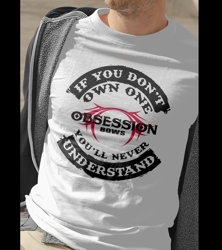 If You Don't Own One You'll Never Understand Obsession Bows T-Shirt