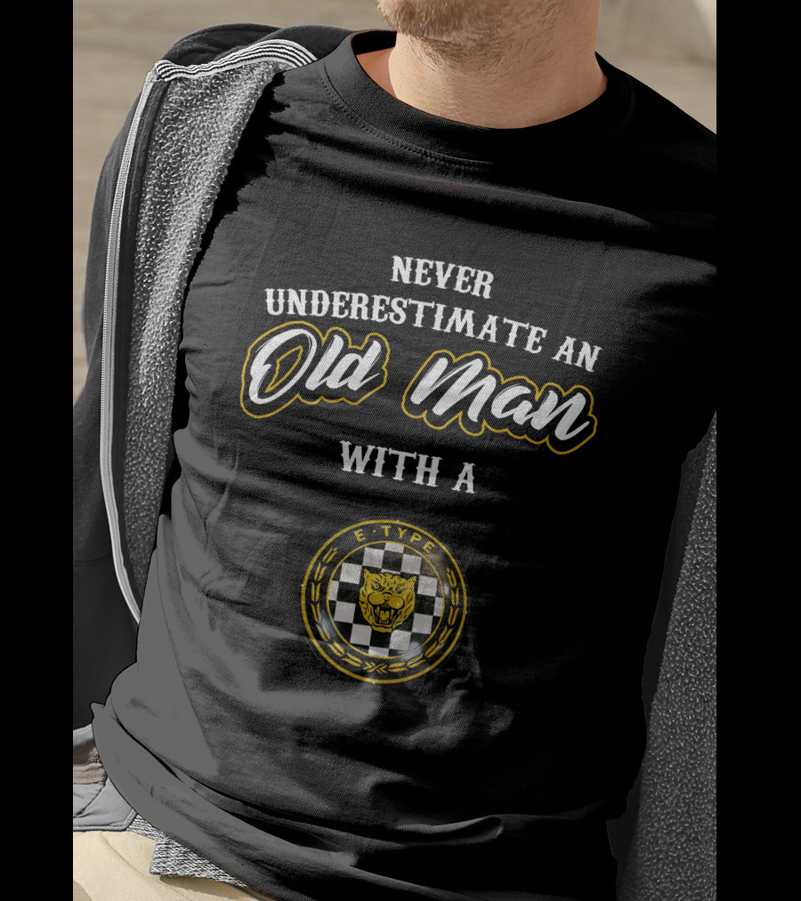 Never Underestimate An Old Man With A Jaguar E-Type T-Shirt