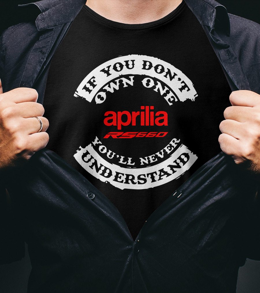 Aprilia RS 660 If You Don't Own One You'll Never Understand T-Shirt