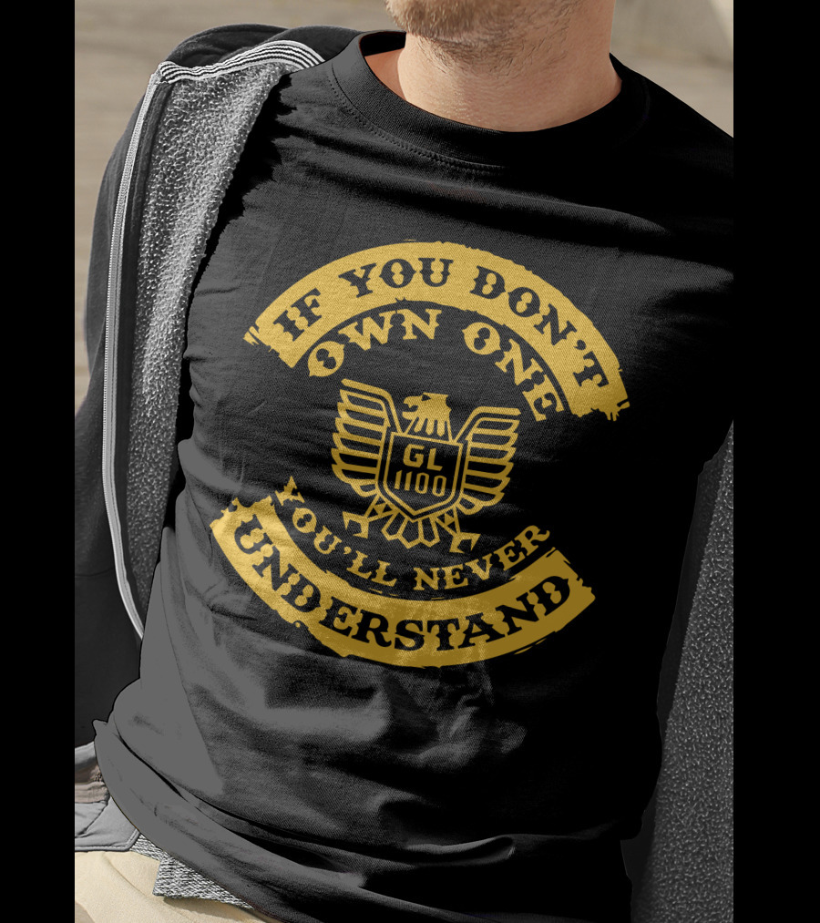 If You Don't Own One You'll Never Understand GL1100 Goldwing T-Shirt