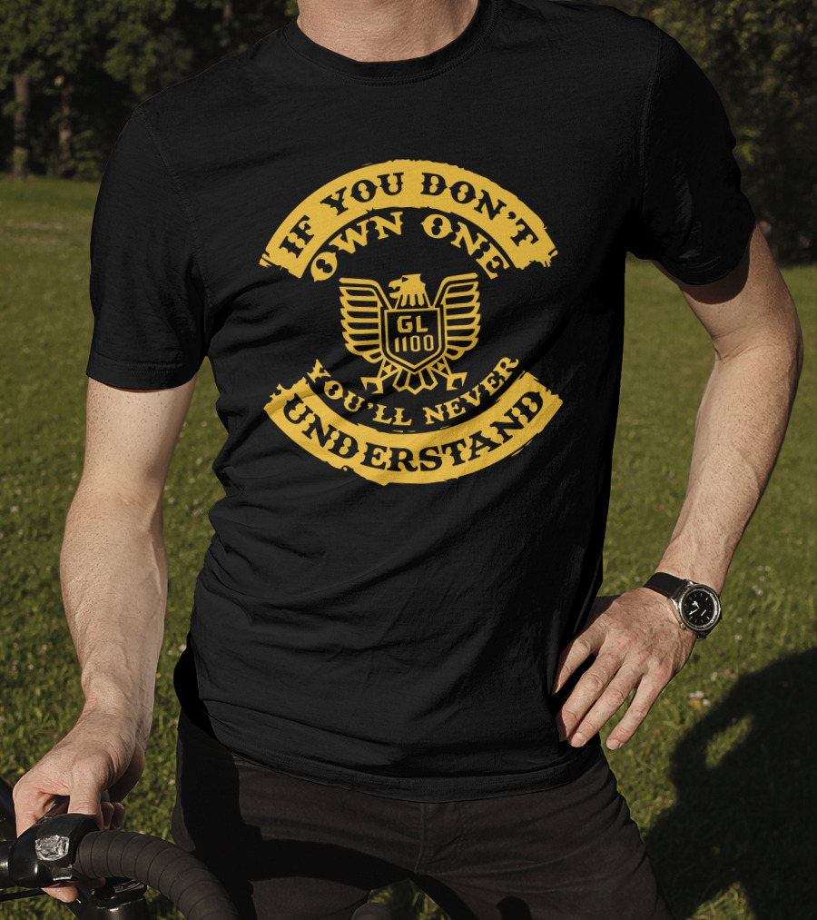If You Don't Own One You'll Never Understand GL1100 Goldwing T-Shirt