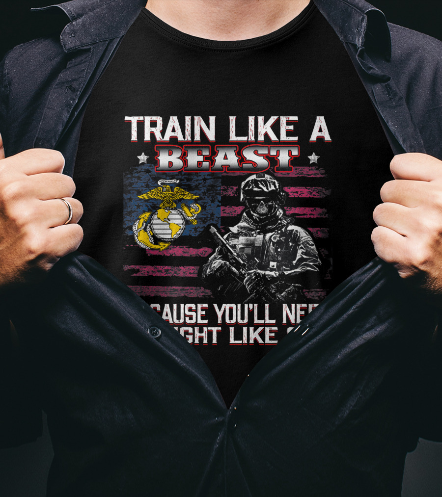 Train Like A Beast Because You'll Need To Fight Like One Marine Corps Flag Soldier T-Shirt