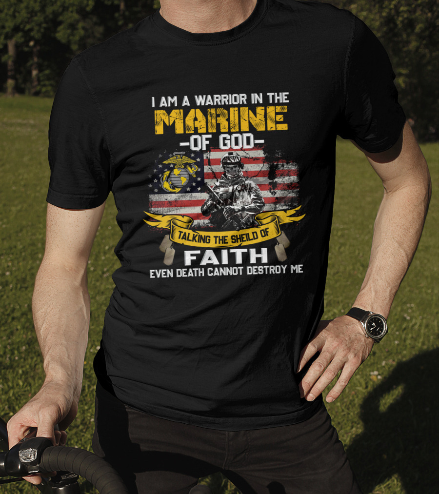 I Am A Warrior In The Marine Of God Talking The Shield Of Faith Even Death Cannot Destroy Me T-Shirt