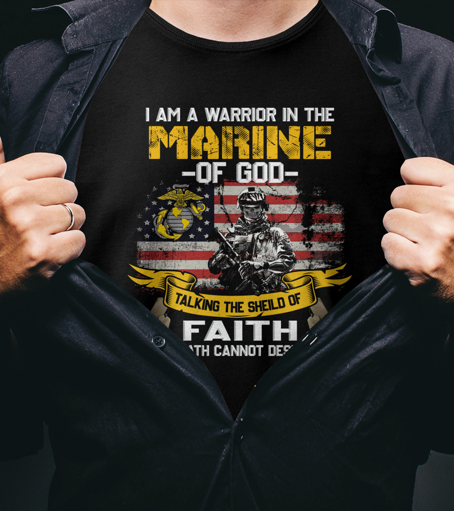 I Am A Warrior In The Marine Of God Talking The Shield Of Faith Even Death Cannot Destroy Me T-Shirt