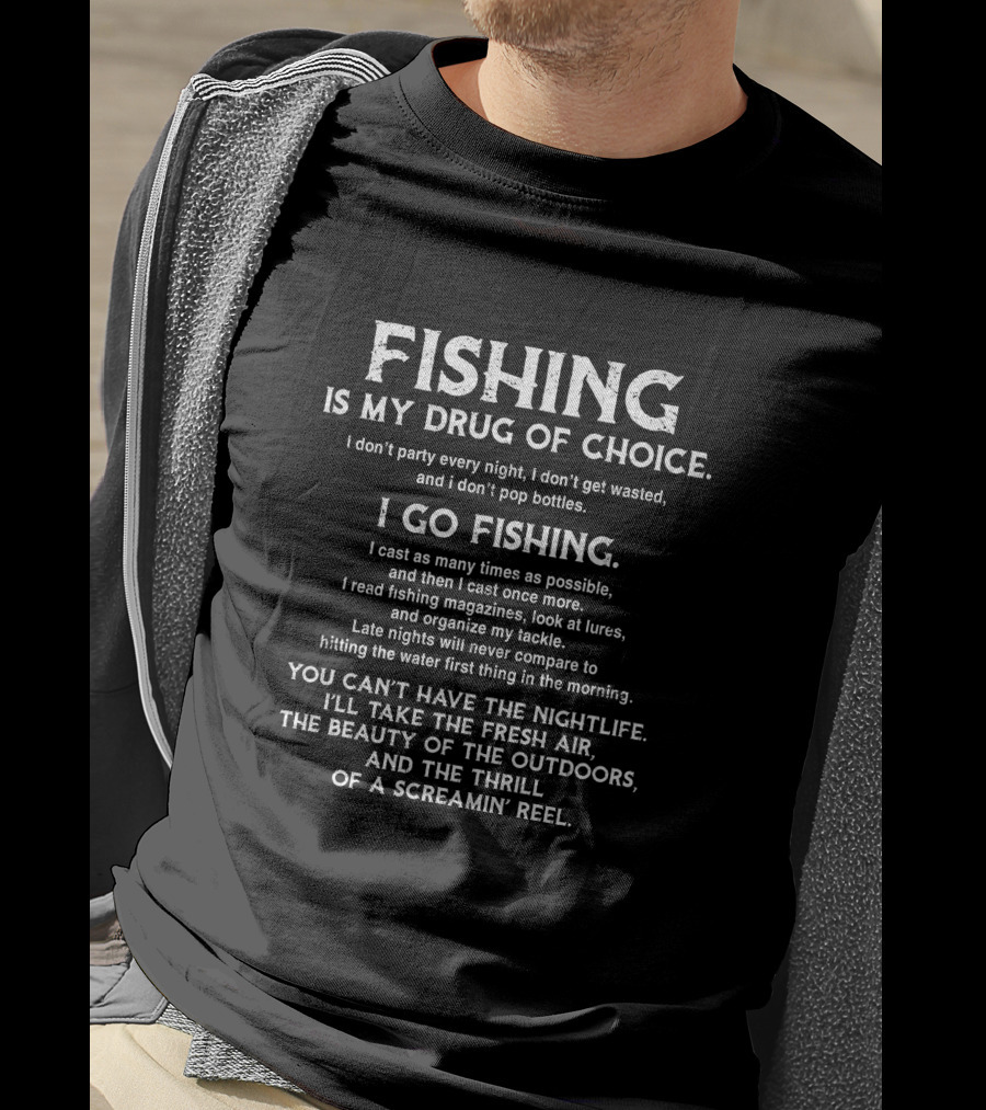Fishing Is My Drug Of Choice I Go Fishing Fresh Air Beauty Of Outdoors Thrill Of A Screamin' Reel T-Shirt