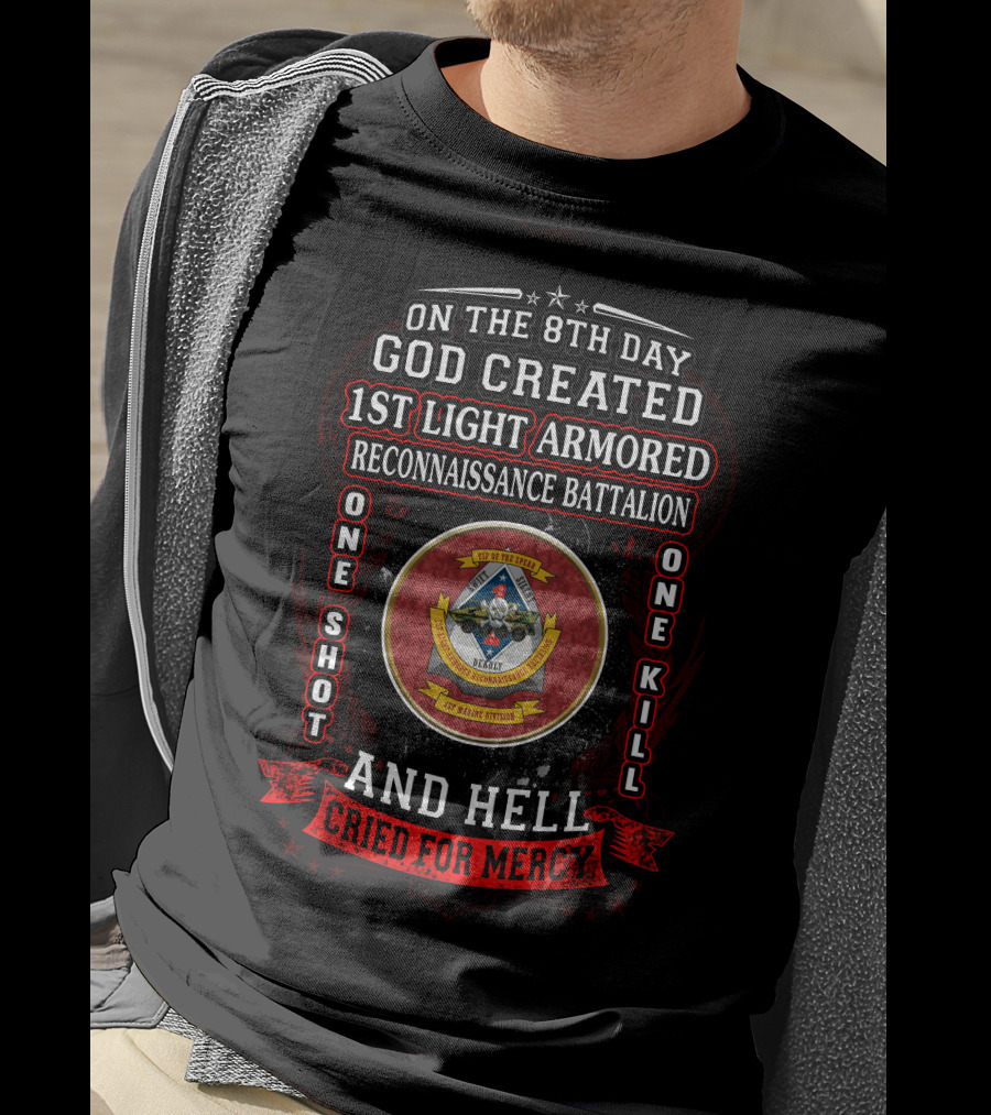 On The 8Th Day God Created 1St Light Armored Reconnaissance Battalion One Shot One Kill And Hell Cried For Mercy T-Shirt
