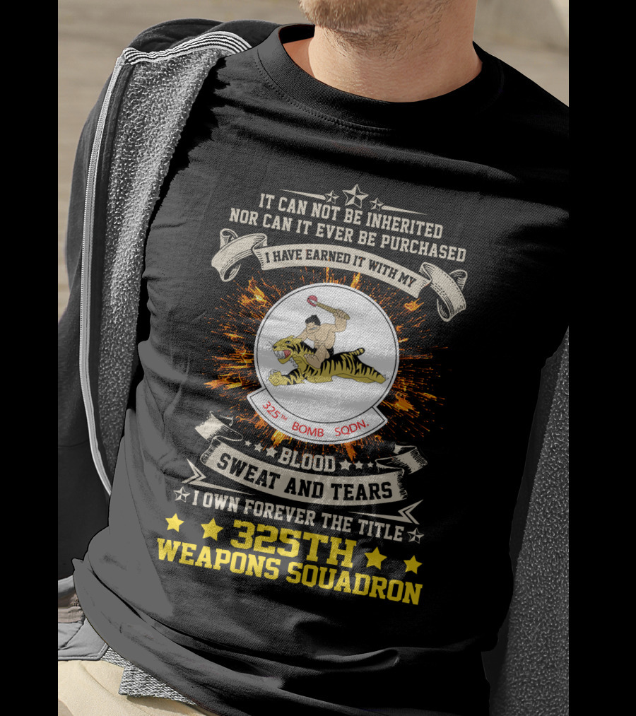 I HAVE EARNED IT WITH MY BLOOD SWEAT AND TEARS 325TH BOMB SQDN 325TH WEAPONS SQUADRON T-Shirt