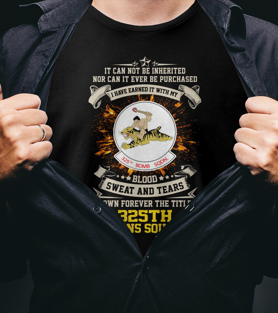 I HAVE EARNED IT WITH MY BLOOD SWEAT AND TEARS 325TH BOMB SQDN 325TH WEAPONS SQUADRON T-Shirt