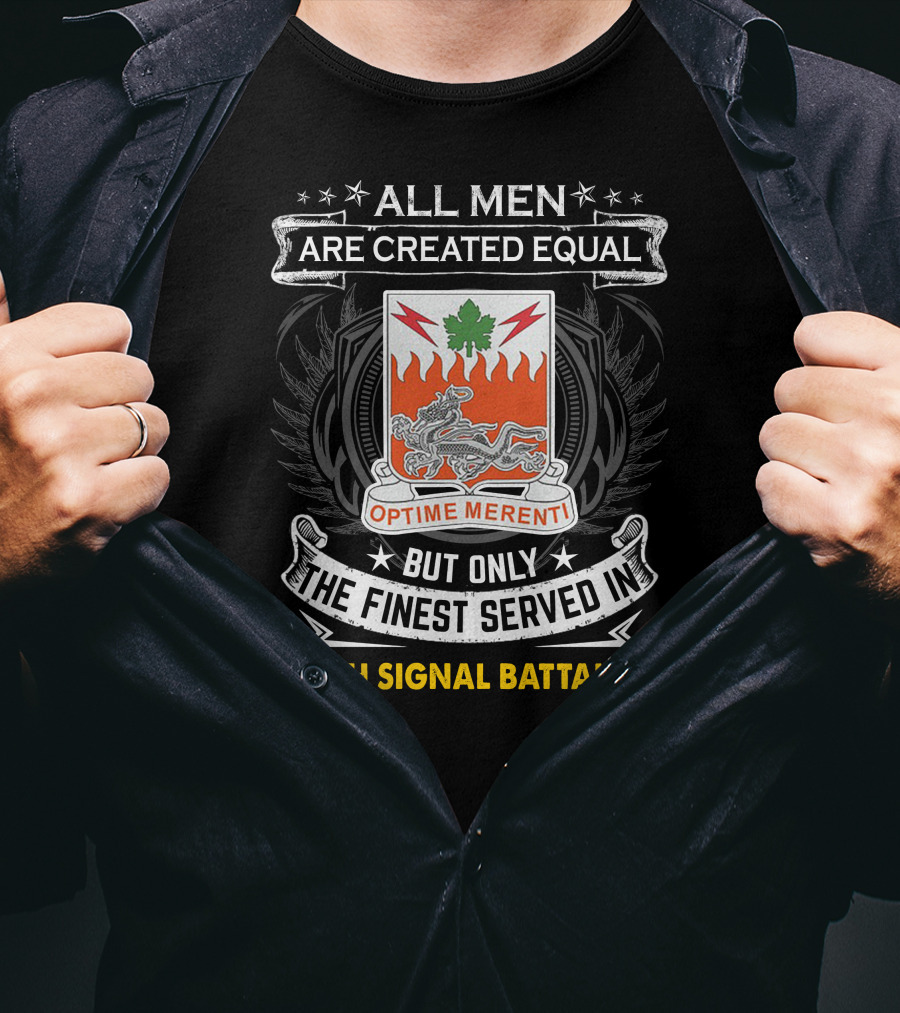 All Men Are Created Equal But Only The Finest Served In 307Th Signal Battalion T-Shirt
