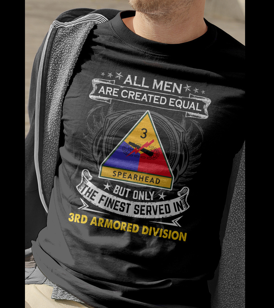 All Men Are Created Equal But Only The Finest Served In 3Rd Armored Division Spearhead T-Shirt