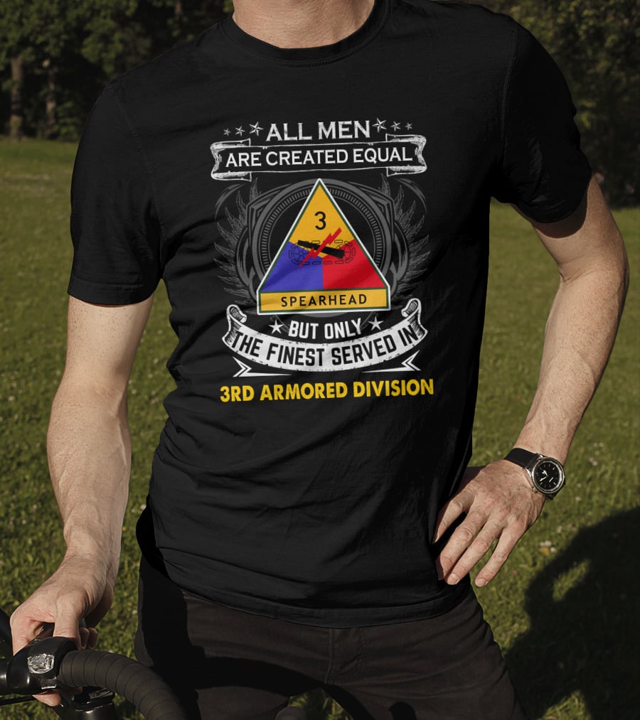 All Men Are Created Equal But Only The Finest Served In 3Rd Armored Division Spearhead T-Shirt