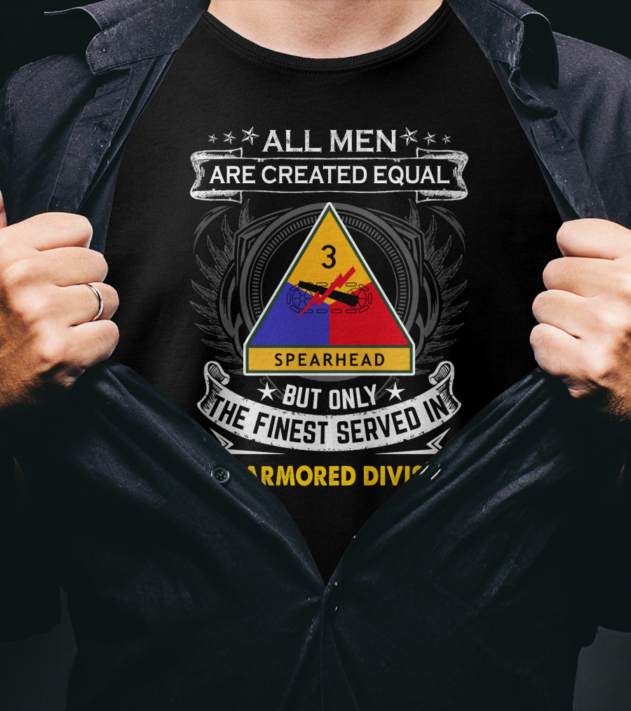 All Men Are Created Equal But Only The Finest Served In 3Rd Armored Division Spearhead T-Shirt