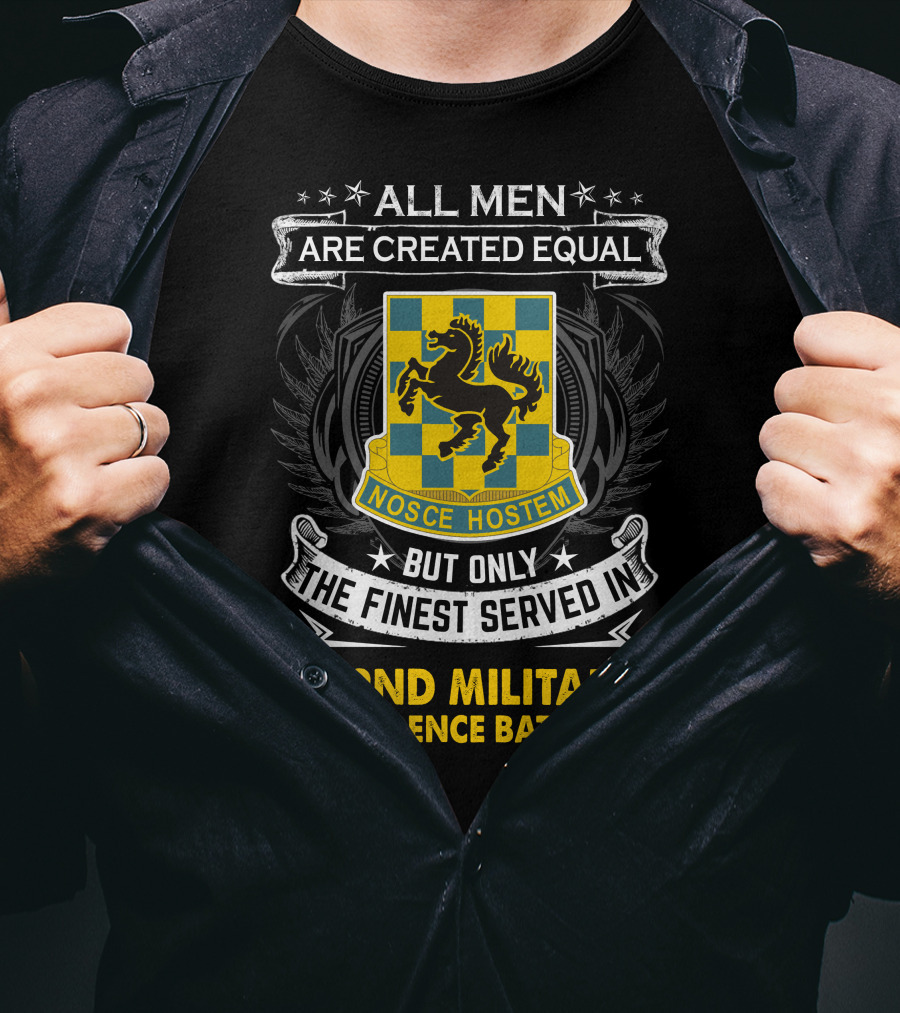 ALL MEN ARE CREATED EQUAL BUT ONLY THE FINEST SERVED IN 532ND MILITARY INTELLIGENCE BATTALION NOSCE HOSTEM T-Shirt