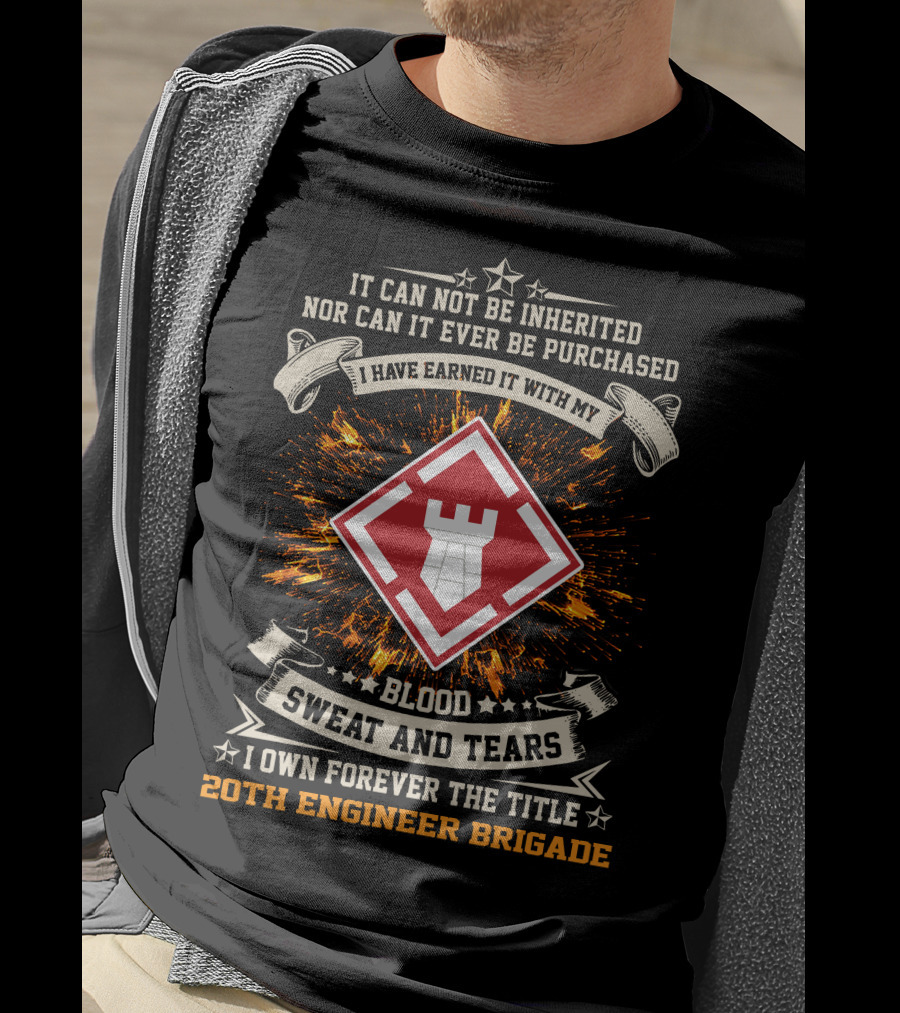 I Have Earned It With My Blood Sweat And Tears 20Th Engineer Brigade T-Shirt