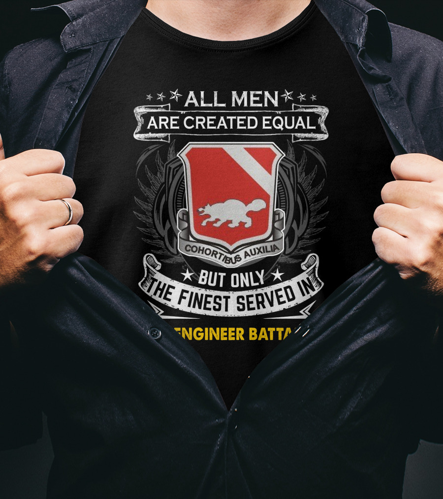All Men Are Created Equal But Only The Finest Served In 94Th Engineer Battalion T-Shirt