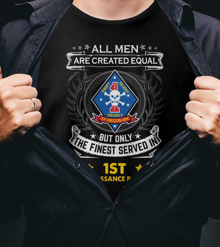 All Men Are Created Equal But Only The Finest Served In 1st Reconnaissance Battalion Swift Silent Deadly T-Shirt