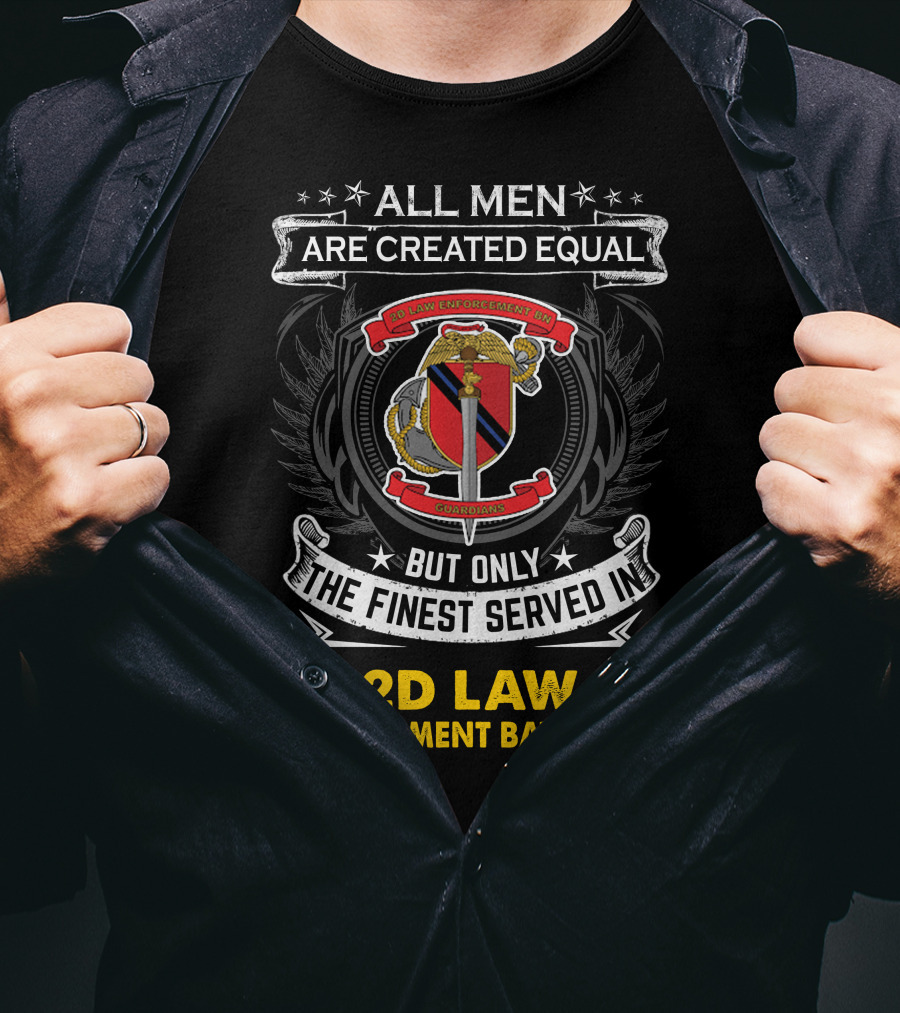 All Men Are Created Equal But Only The Finest Served In 2D Law Enforcement Battalion T-Shirt