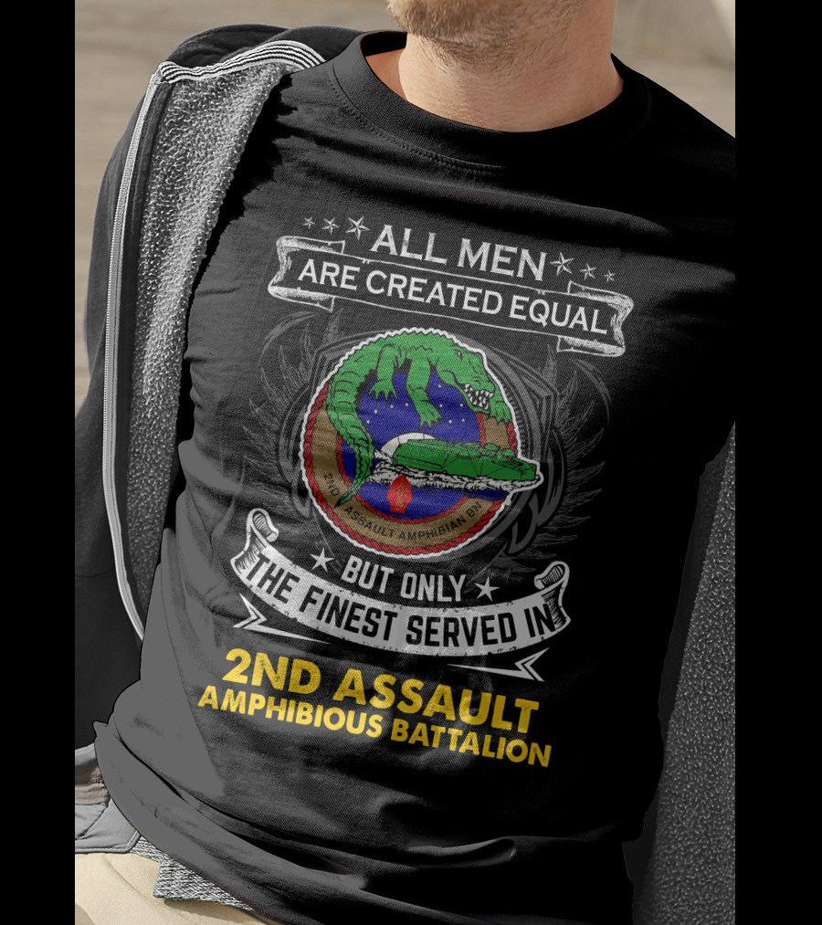 All Men Are Created Equal But Only The Finest Served In 2Nd Assault Amphibious Battalion T-Shirt