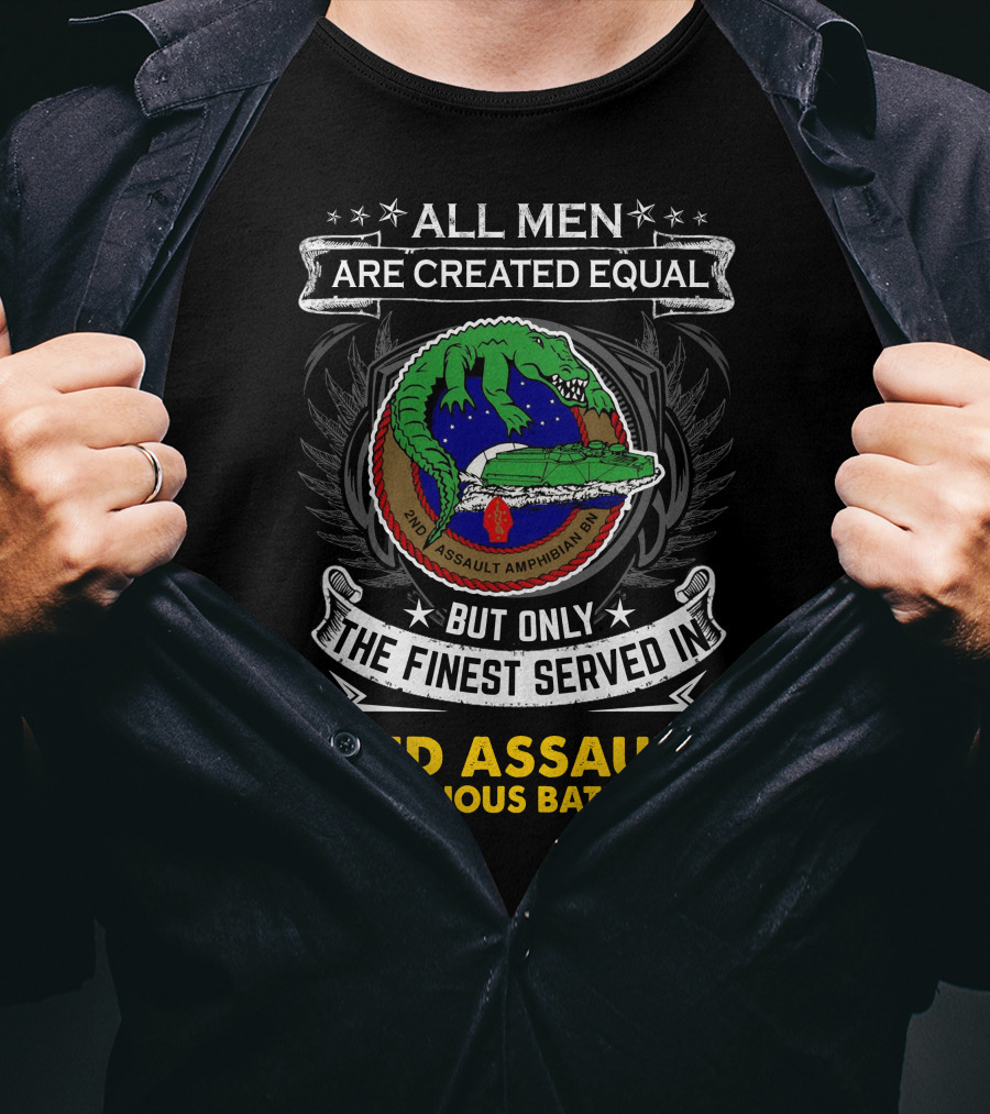 All Men Are Created Equal But Only The Finest Served In 2Nd Assault Amphibious Battalion T-Shirt